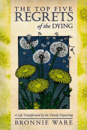 The Top Five Regrets of the Dying