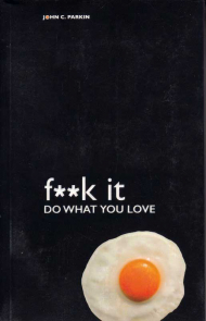 Fuck It: Do What You Love
