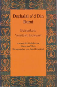 DSCHALAL OD DIN RUMI (BETRUNKEN, VERRUCKT, BEWUSST) - جلال الدین رومی (مست، دیوانه، هشیار)